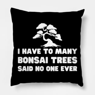 I Have Too Many Bonsai Trees Said No One Ever Pillow