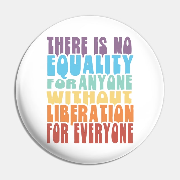 Equality Liberation for Everyone - Rainbow Pin by Jitterfly