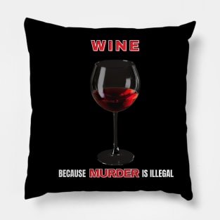 Wine Because Murder Is Illegal Pillow