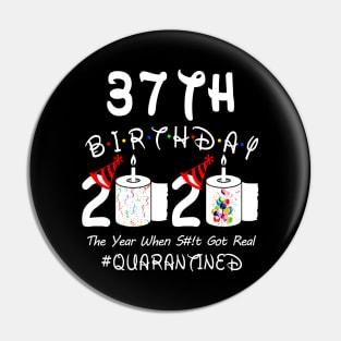 37th Birthday 2020 The Year When Shit Got Real Quarantined Pin