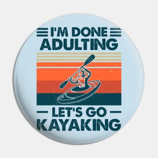 I'm Done Aldulting Let's Go Kayakimg Pin