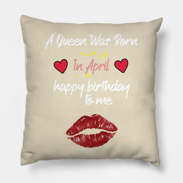 funny A Queen Was Born In April  happy birthday to me Pillow by Duodesign