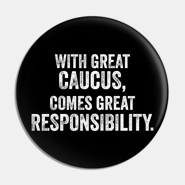 With Great Caucus Comes Great Responsibility Pin by YourGoods