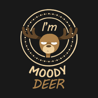 I'm Moody Deer T-Shirt