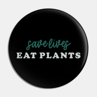 Save Lives Eat Plants Pin