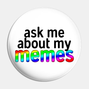 Ask Me About My Memes Pin