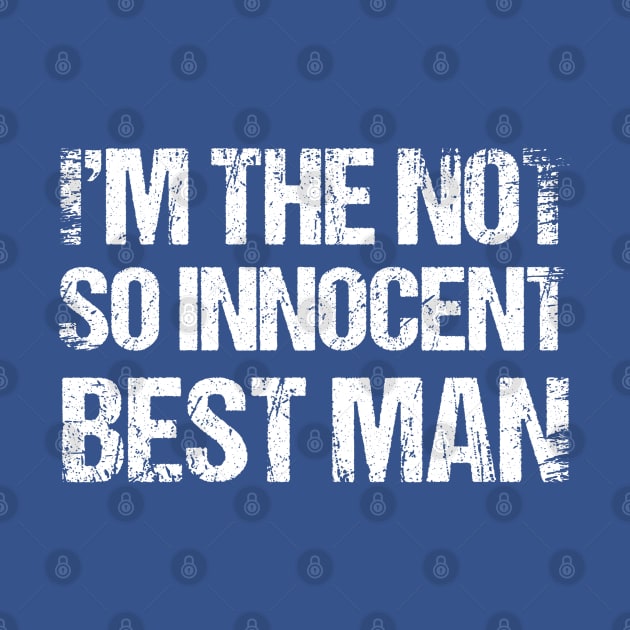 Im The Not So Innocent Best Man Groomsmen Team by Toeffishirts