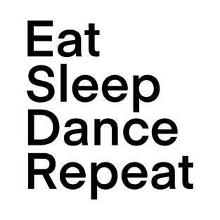 Eat, Sleep, Dance, Repeat Design T-Shirt