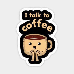 I Talk to Coffee Magnet