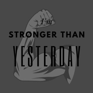 I'm Stronger then yesterday T-Shirt