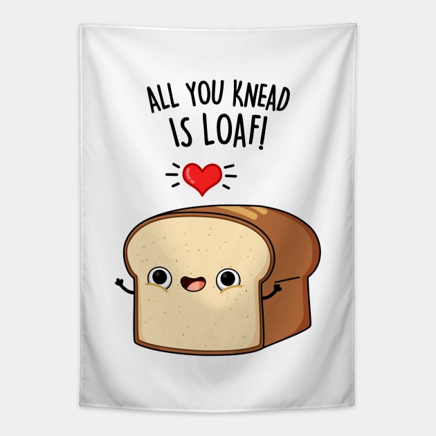 All You Need Is Loaf Cute Bread Pun Tapestry by punnybone