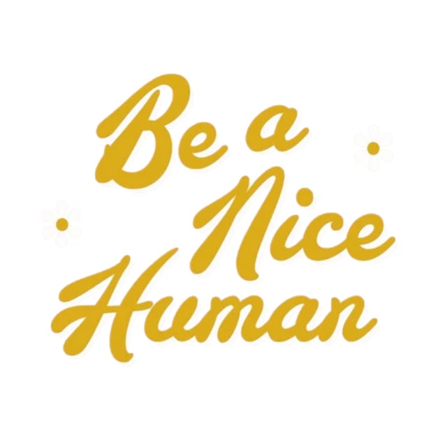 Be a nice human by ghjura