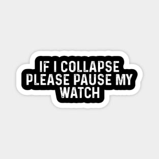 If I Collapse Please Pause My Watch Funny Running Gift Magnet