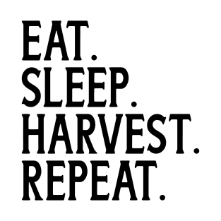 EAT. SLEEP. HARVEST. REBEAT. T-Shirt