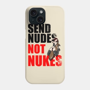 Send Nudes Not Nukes Phone Case