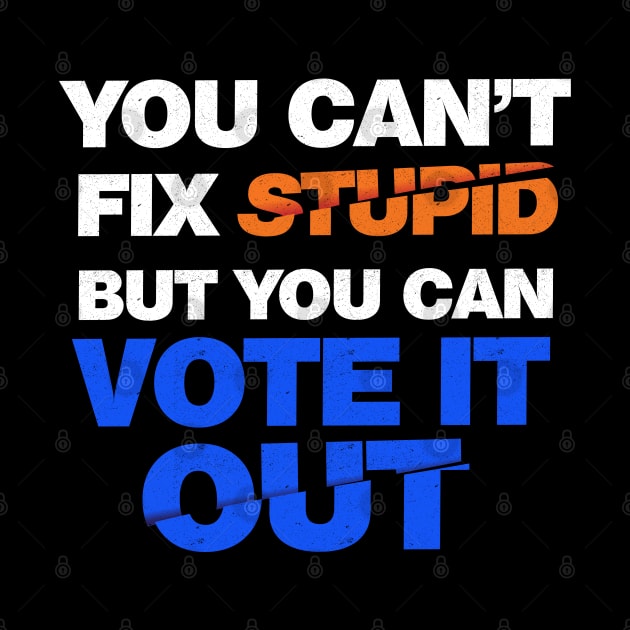 You Can't Fix Stupid But You Can Vote It Out by G! Zone