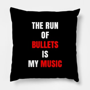 The Run of Bullets is My Music Pillow