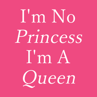 I'm No Princess - I'm A Queen T-Shirt