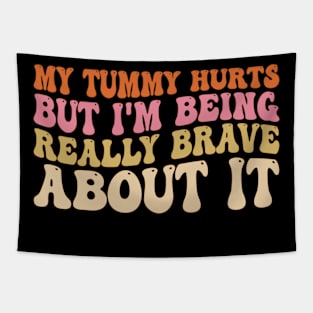 My Tummy Hurts But I'm Being Really Brave About It Groovy Tapestry