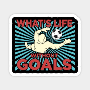 Whats life without goals Magnet