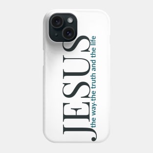 Jesus The Way The Truth And The Life Phone Case