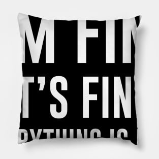 It's Fine I'm Fine Everything's Fine Funny Pillow