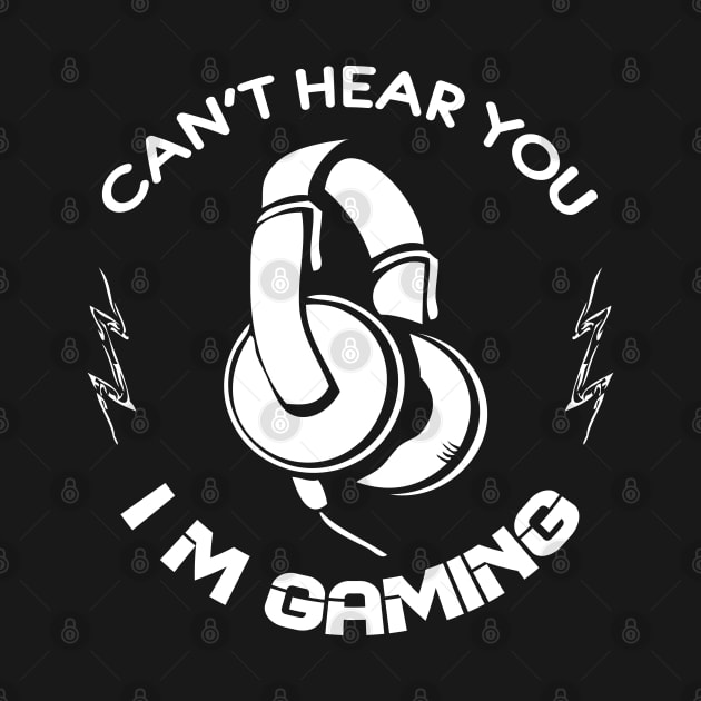 Can't Hear You I'm Gaming Video Gamer Gift by chidadesign