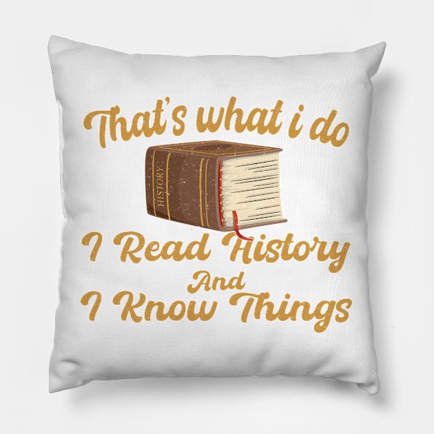 That's What I Do I Read History And I Know Things vintage Pillow by KB Badrawino