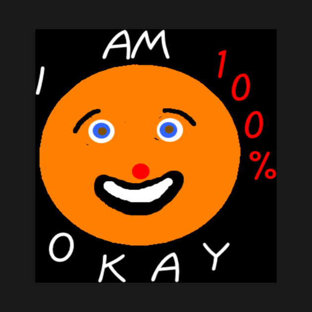 I Am 100% Okay on black background by 2triadstore