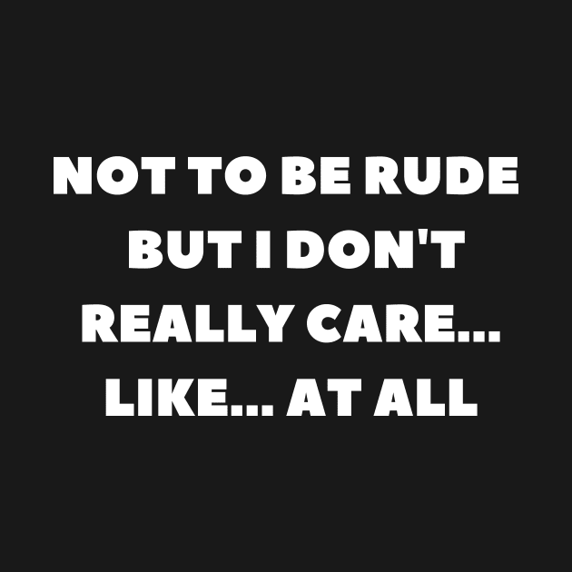 Not to be rude but I don't really care like at all by manandi1