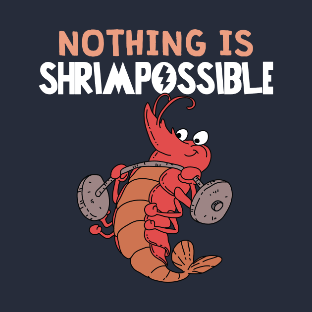 Nothing is Shrimpossible by Freid