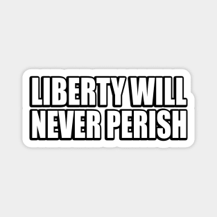 Liberty will never perish Magnet