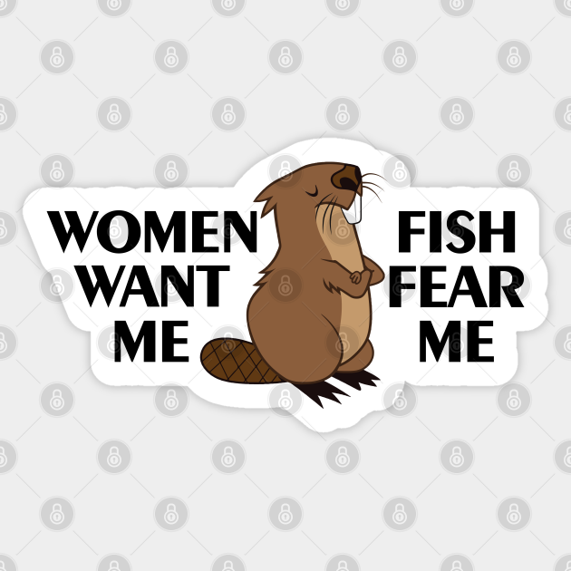 Women want me fish fear me, otter art, cute beaver - Funny Quotes ...