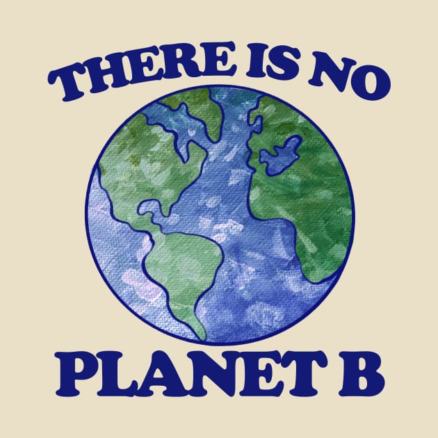 There is no planet B by bubbsnugg