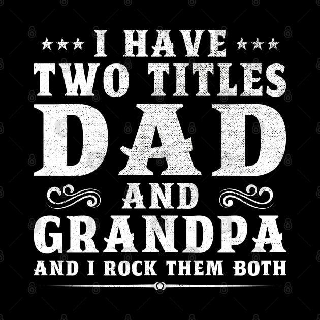 I Have Two Titles Dad And Grandpa Father's Day Gift by DragonTees