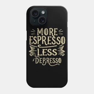 More Espresso Less Depresso. Typography Phone Case