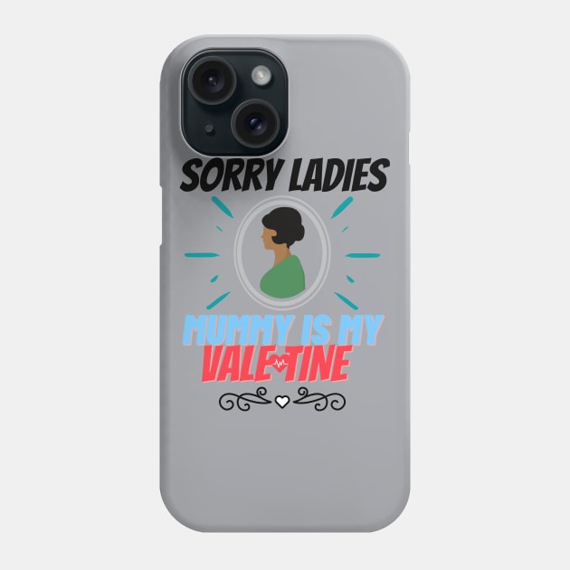 sorry ladies mummy is my valentine Phone Case by haythamus