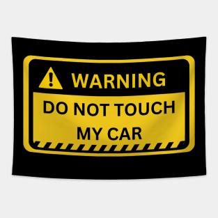 Do Not Touch My Car- yellow warning sign Tapestry