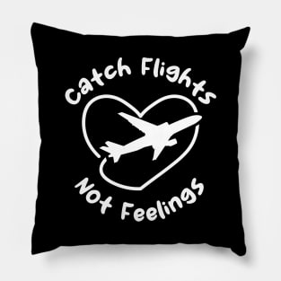 Catch Flights Not Feelings Pillow