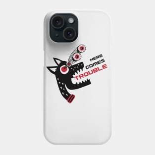 Here Comes Trouble Phone Case