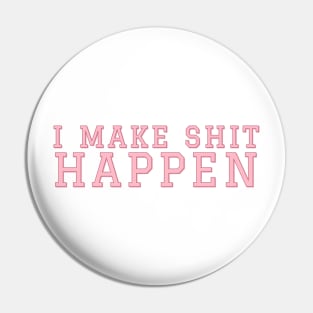 I Make Shit Happen Pin