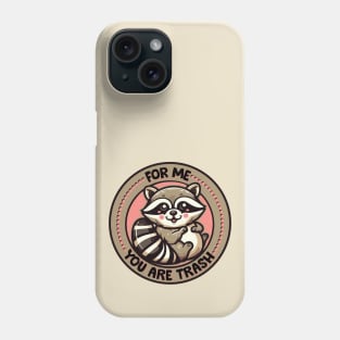 For me, you are trash Phone Case