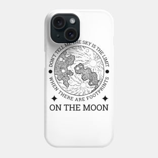 Don't tell me the sky is the limit when there are footprints on the moon Phone Case