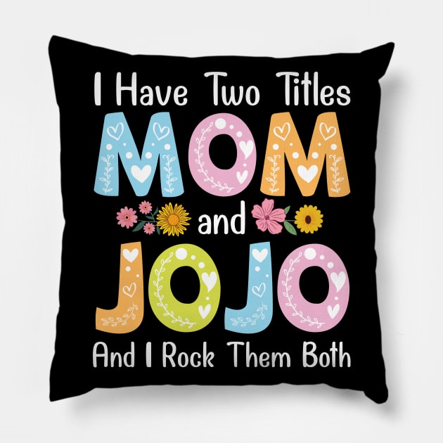 I Have Two Tittles Mom And Jojo And I Rock Them Both Mother Pillow by favoritetien16