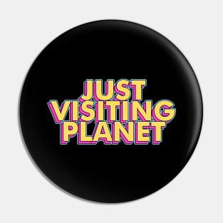 Just Visiting This Planet Pin