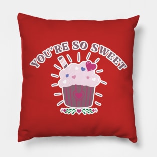 You're so sweet cupcake Pillow