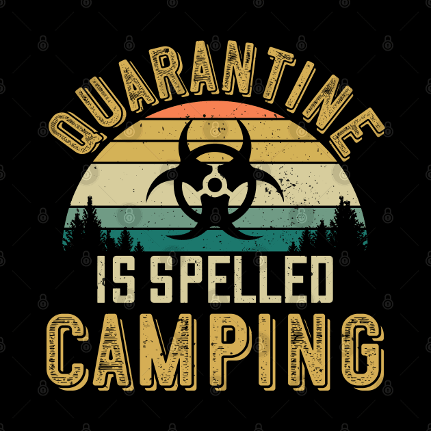 Quarantine is spelled Camping - Funny Camping Lover 2020 Gift by Shirtbubble