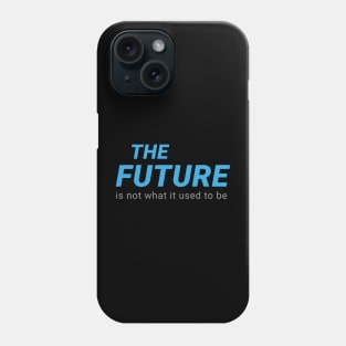 THE FUTURE Is not what it used to be Phone Case