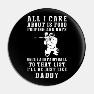 Paintballing Pro Daddy: Food, Pooping, Naps, and Paintball! Just Like Daddy Tee - Fun Gift! Pin