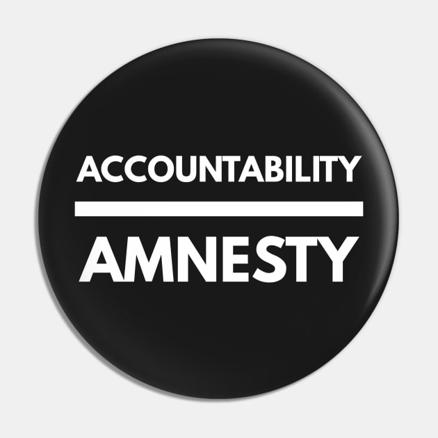 Accountability Over Amnesty Pin by BubbleMench